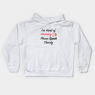 I'm hard of hearing please speak clearly Kids Hoodie